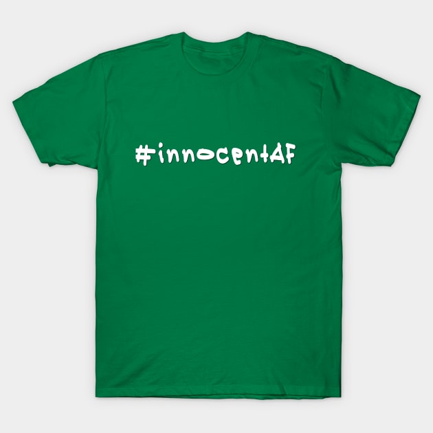 #innocentAF - White Text T-Shirt by caknuck